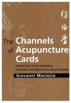 The Channels of Acupuncture Cards Clinical Use of the Secondary Channels and Eight Extraordinary Vessels